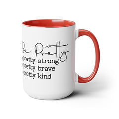 Be Pretty - pretty strong - pretty brave - pretty kind - 15 oz Two Tone Mug