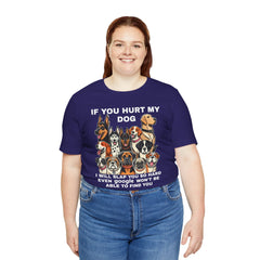 If You Hurt My Dog - Unisex Jersey Short Sleeve Tee