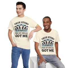 True Story A Pod Of Orcas GOT ME - Unisex Garment-Dyed T-shirt