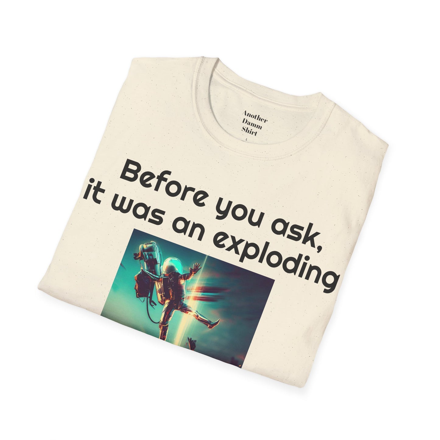 Before you ask. It was an exploding jet pack! - Unisex Soft-style T Shirt | Amputee Humor, Amputation Conversation Starter, Amputee Gift