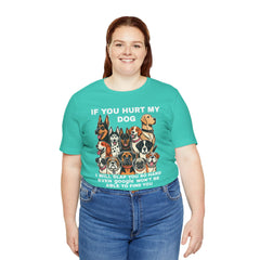 If You Hurt My Dog - Unisex Jersey Short Sleeve Tee