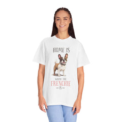Frenchie Dog T-Shirt — "Home Is Where the Frenchie Is" Cute Pet Lover Tee