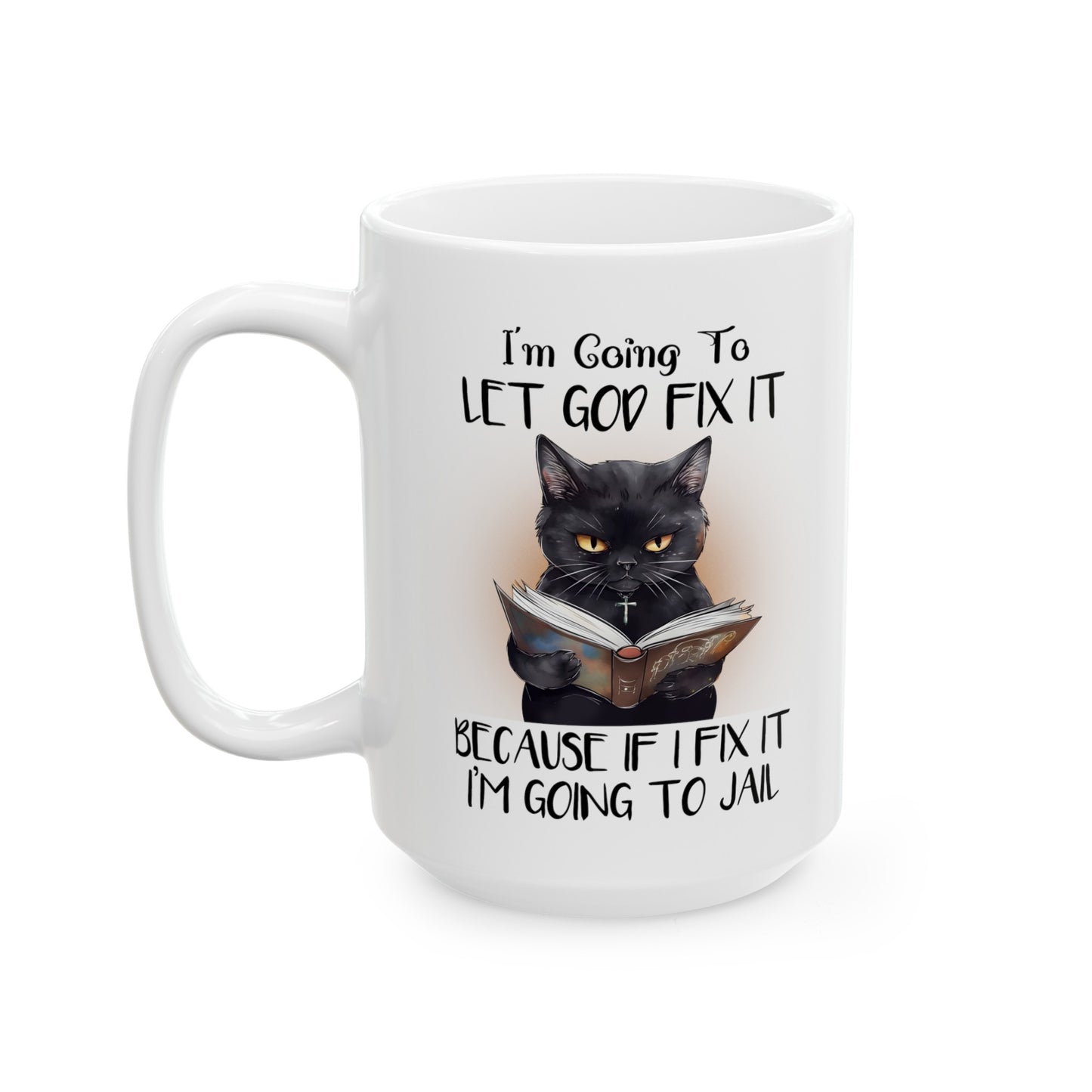 Let God Fix It Cat Quote Graphic Mug, 11 oz, 15 oz