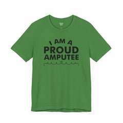 Im A Proud Amputee! - Unisex Jersey Short Sleeve Tee | Amputee Awareness,Limb Awareness,Leg Amputee,Gift For Him,Gift For Her, Arm Amputee