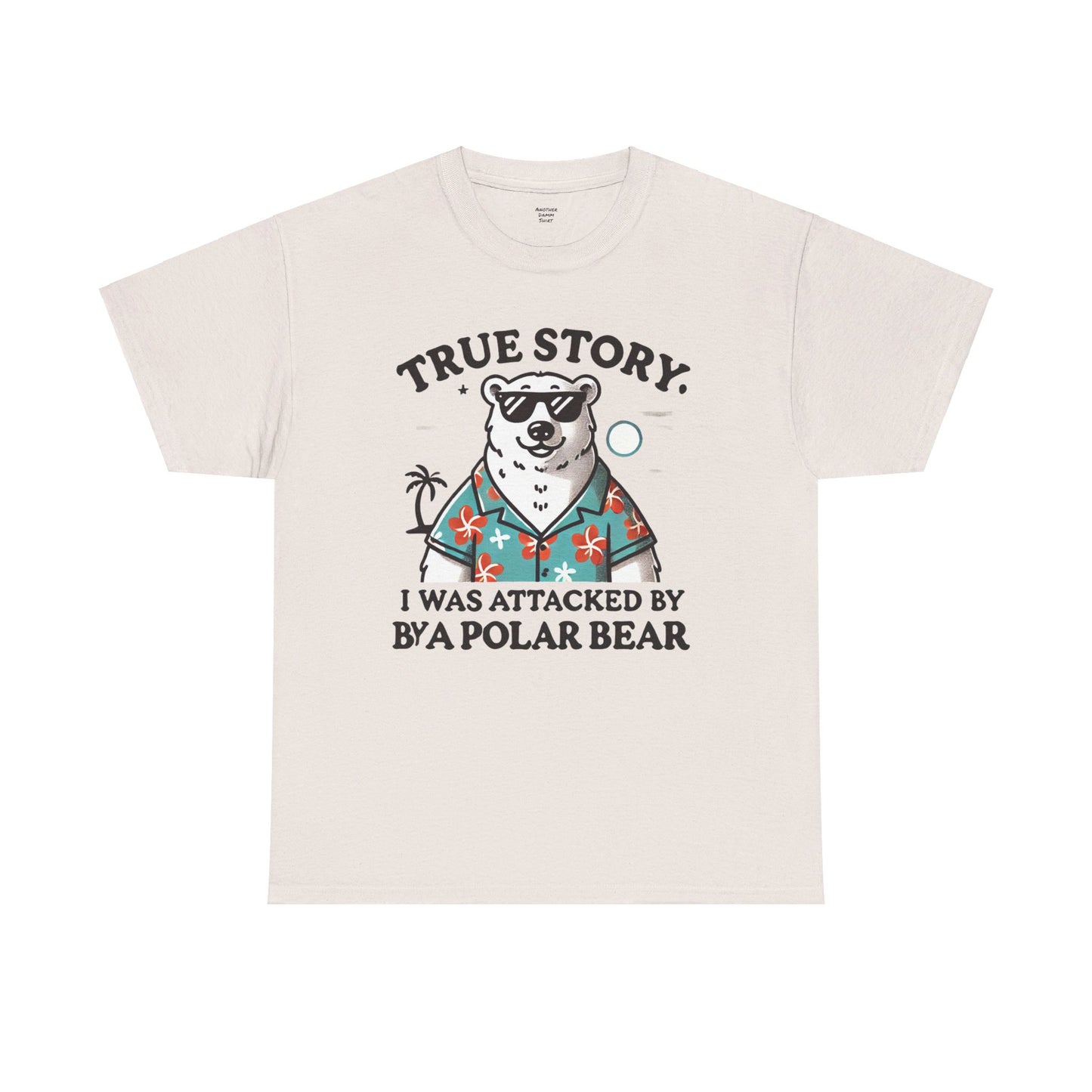 True Story I Was Attacked By A Polar Bear - Unisex Garment-Dyed T-shirt