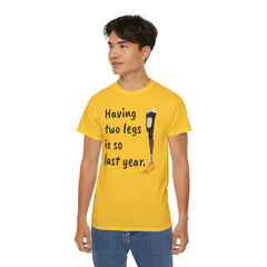 Having Two Legs Is So Last Year / Amputee / Amputation/ One Leg / Above The Knee / Unisex Ultra Cotton Tee
