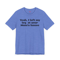 Funny Amputee Quote - Unisex Short Sleeve Tee,Amputee Awareness,Gift For Him,Leg Amputee,Limb Loss Awareness,Unique Amputee Gift,