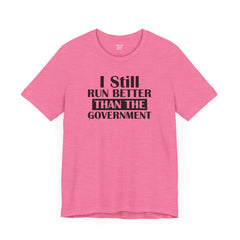 I Still Run Better Than The Government - Unisex Short Sleeve Tee | Amputee Awareness,Limb Awareness,Leg Amputee,Gift For Him,Gift For Her