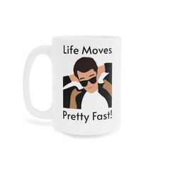 Life Moves Pretty Fast - Ceramic Mugs (11oz\15oz\20oz) Ferris Beuller / Movie Quote / Unique Gift / Gift for him / Gift for Her / 80s Movie