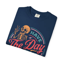 Have The Day You Deserve Garment-Dyed T-Shirt
