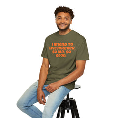 I Intend To Live Forever, Comfort Colors Unisex Garment-Dyed T-shirt