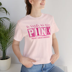In October We Wear PINK, Breast Cancer Awareness - Graphic Unisex Jersey Short Sleeve Tee