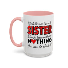 Funny You're My Sister Quote - Accent Coffee Mug (11, 15oz)