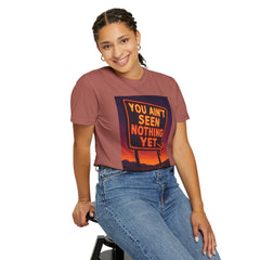 Graphic Comfort Colors Tee - You Ain't Seen Nothing Yet BTO Inspired