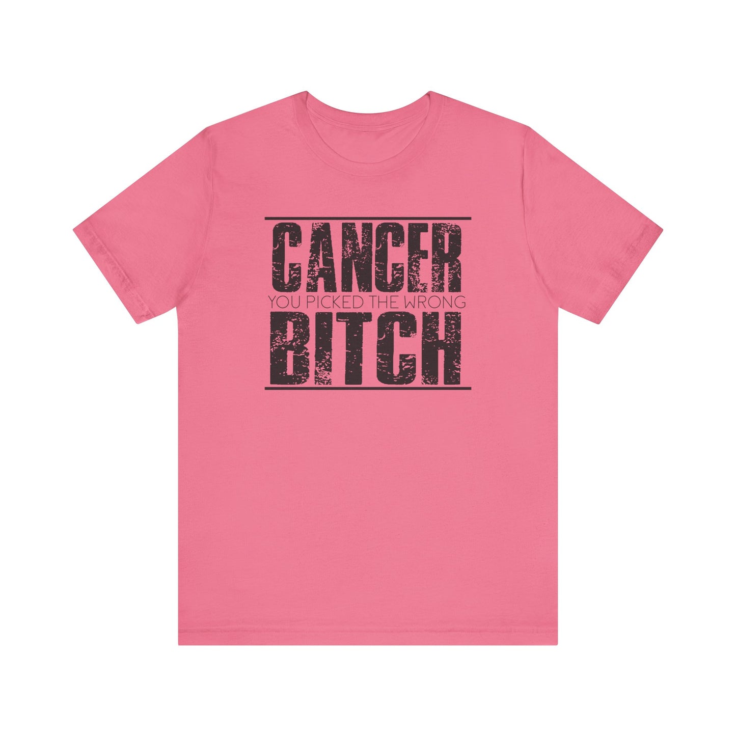 CANCER You Picked The Wrong BITCH - Unisex Jersey Short Sleeve Tee / Cancer Awareness / Breast Cancer /Positve Health / Survivor