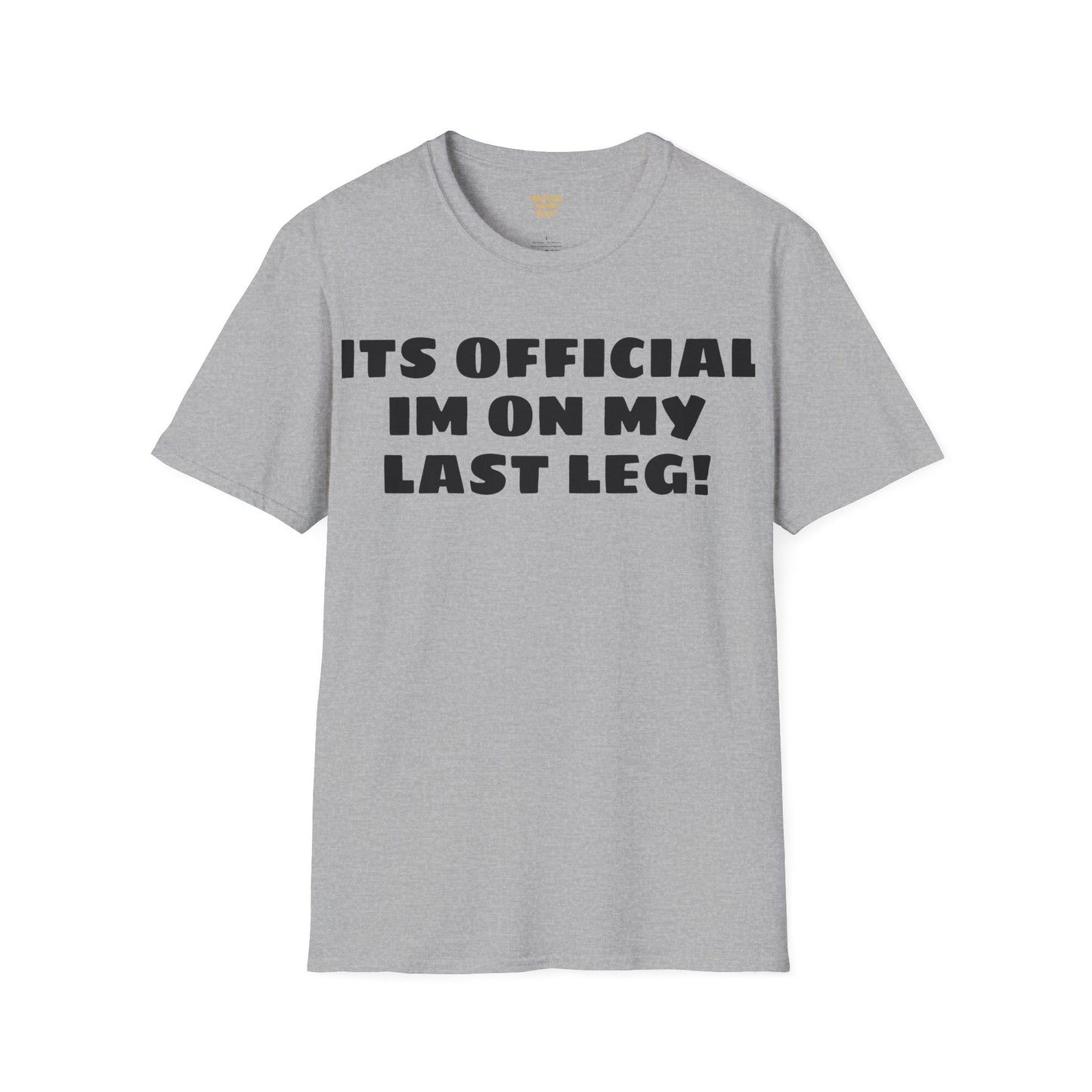 Im On My Last Leg Quote, Unisex Softstyle T-Shirt