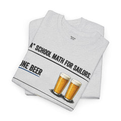 T-Shirt -  "A" School Math for Sailors Funny Beer Graphic Tee