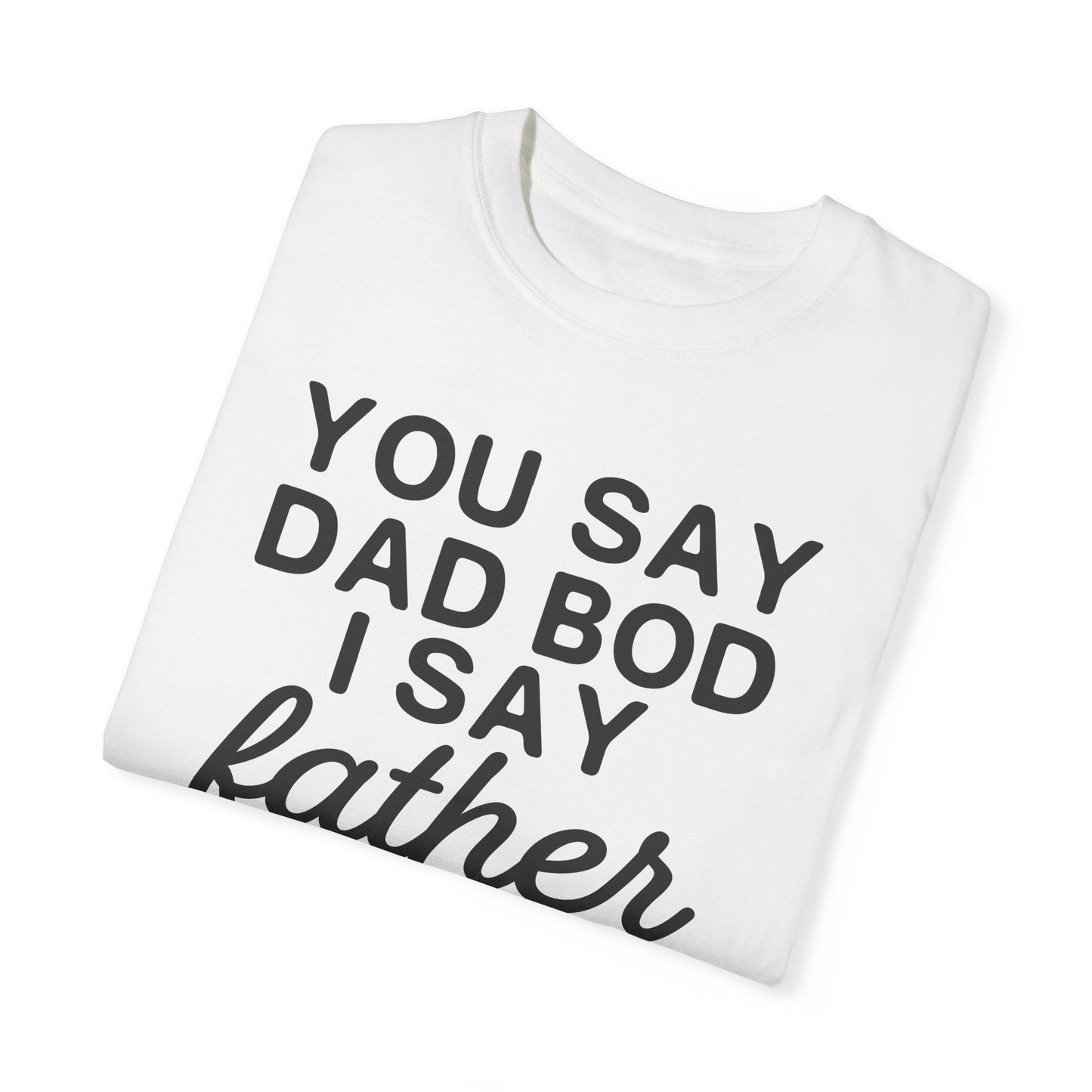 You Say Dad Bod I Say Father figure, Garment Dyed T-Shirt