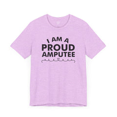 Im A Proud Amputee! - Unisex Jersey Short Sleeve Tee | Amputee Awareness,Limb Awareness,Leg Amputee,Gift For Him,Gift For Her, Arm Amputee