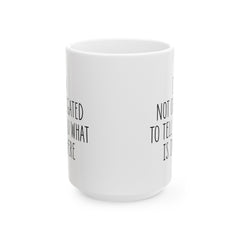 I'm Not Obligated To Tell You What Is In Here Ceramic Mug, (11oz, 15oz)