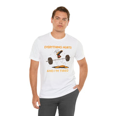 Funny EVERYTHING HURTS Tee - Unisex T-Shirt