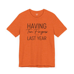 Having Ten Fingers is so Last Year - Unisex Short Sleeve Tee | Amputee Awareness,Limb Awareness,Finger Amputee,Gift For Him,Gift For Her