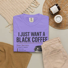 I Just Want a Black Coffee T-Shirt — Funny Barista List Graphic Tee for Coffee Lovers