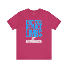 Inspirational Unisex Jersey Tee - "Prosthetics Replace Limbs, Not Determination"
