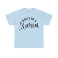 Don't Be A Karen Unisex Heavy Cotton Tee