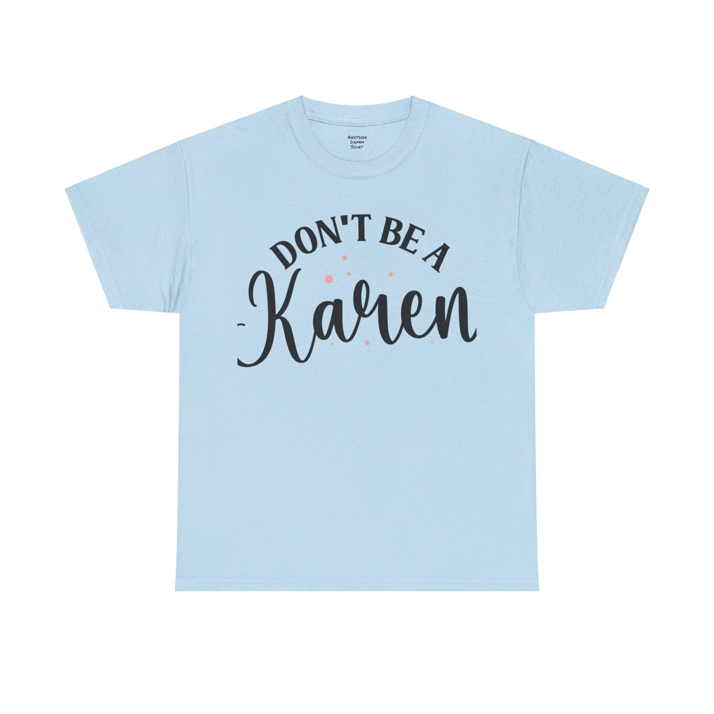 Don't Be A Karen Unisex Heavy Cotton Tee