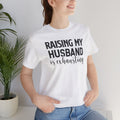 Raising My Husband Is Exhausting - Unisex Jersey Short Sleeve Tee