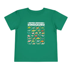Never Enough Dinosaurs Toddler Tee - Fun Dino Graphic Shirt for Kids