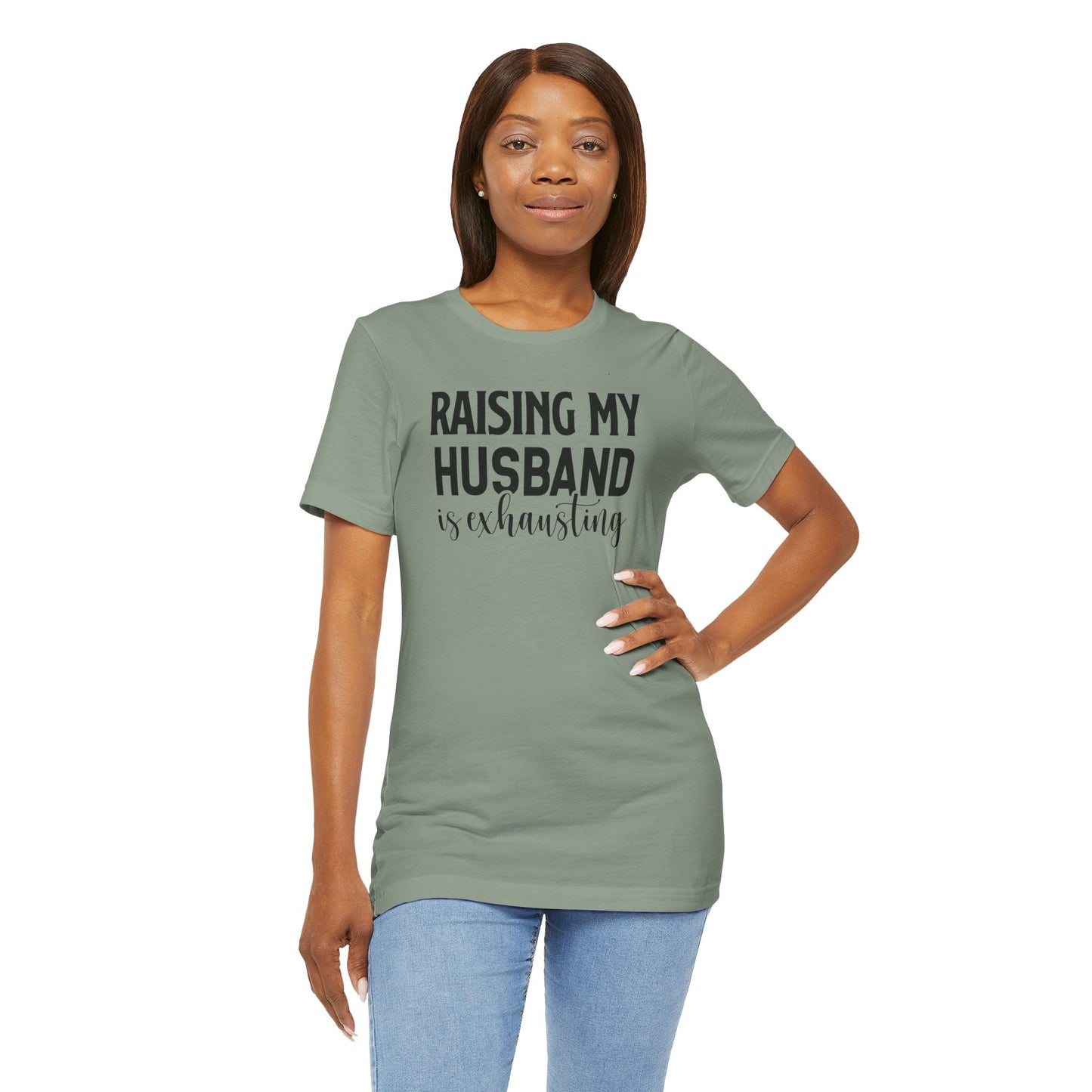 Raising My Husband Is Exhausting - Unisex Jersey Short Sleeve Tee