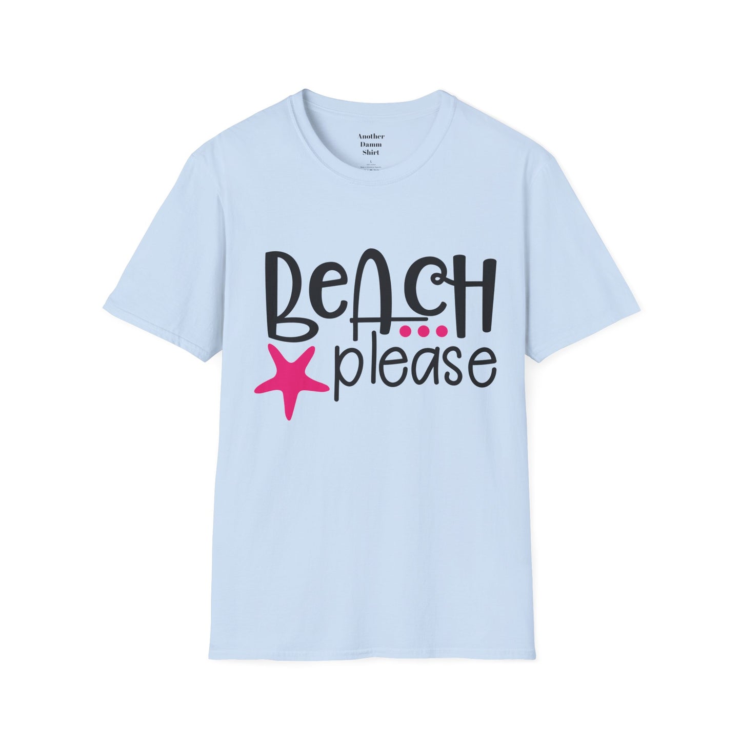 BEACH PLEASE with a Starfish Unisex Softstyle T-Shirt  Even if you don't live near the beach you can still dream.