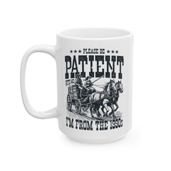Please Be Patient With Me Im From The 1900s, Graphic Ceramic Mug (11oz, 15oz)