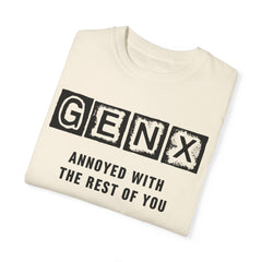 Unisex Garment-Dyed T-Shirt - 'GenX Annoyed with the Rest of You'