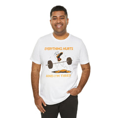 Funny EVERYTHING HURTS Tee - Unisex T-Shirt