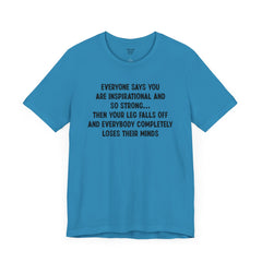Funny Amputee Quote - Unisex Short Sleeve Tee,Amputee Awareness,Gift For Him,Gift For Her,Fun Amputee Gift,Leg Amputee,Limb Loss Awareness