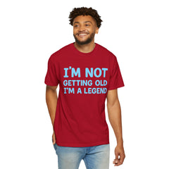 I’m Not Getting Old I’m A Legend T-Shirt — Funny Birthday Tee for Men & Women