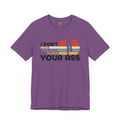 Leg Amputee Funny Quote - Unisex Short Sleeve Tee | Amputee Humor,Leg Amputee,Gift For Him,Gift For Her,Limb Awareness,Unique Amputee Gift