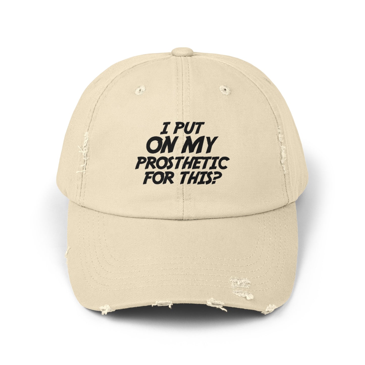 Funny Amputee distressed cap, I Put My Prosthetic On For This?, Limb Awareness cap, gift for amputee, recovery encouragement gift