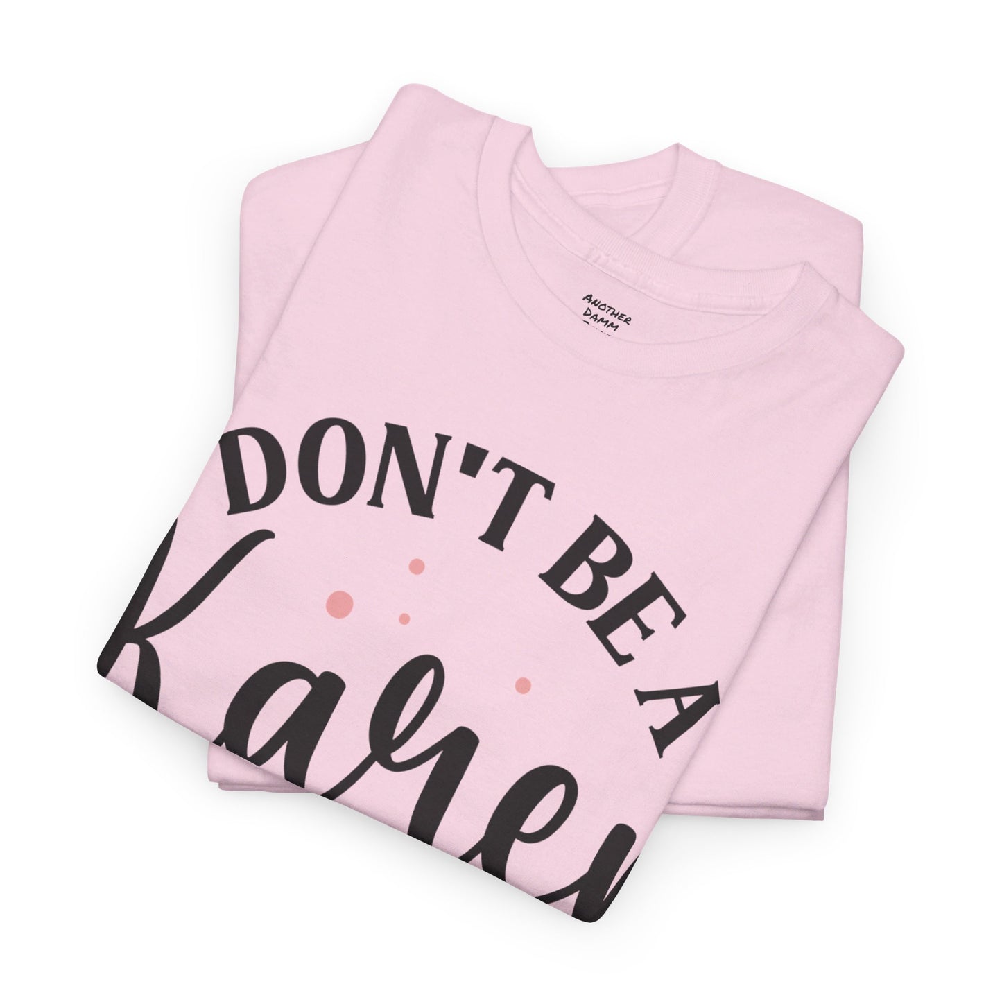 Don't Be A Karen Unisex Heavy Cotton Tee