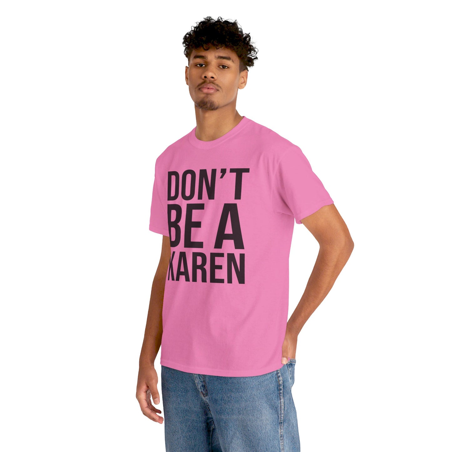 BOLD Don't Be A Karen = Unisex Heavy Cotton Tee