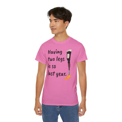 Having Two Legs Is So Last Year / Amputee / Amputation/ One Leg / Above The Knee / Unisex Ultra Cotton Tee