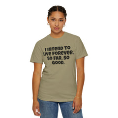 I Intend To Live Forever, Comfort Colors Unisex Garment-Dyed T-shirt
