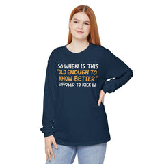 Funny Old Enough to Know Better Long Sleeve T-Shirt