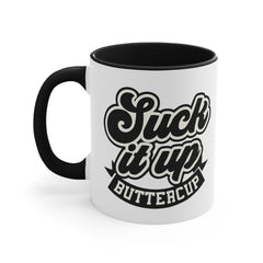 Suck It Up Buttercup - 11oz 15oz Mug
