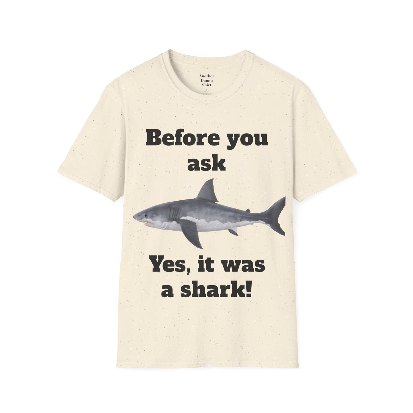 Before You Ask Yes, It Was A Shark Unisex Softstyle T-Shirt  As an amputee it is a funny joke and conversation starter