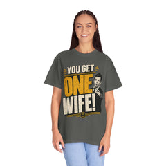 T-Shirt — “You Get One Wife!” Vintage Graphic Tee (Funny Relationship Quote)