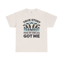 True Story A Pod Of Orcas GOT ME - Unisex Garment-Dyed T-shirt